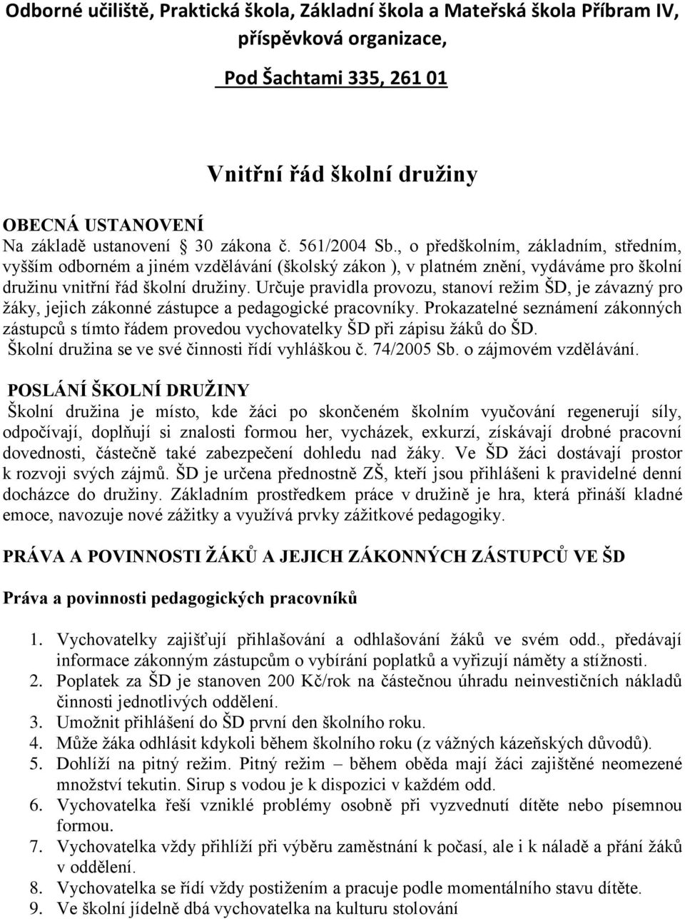 Určuje pravidla provozu, stanoví režim ŠD, je závazný pro žáky, jejich zákonné zástupce a pedagogické pracovníky.