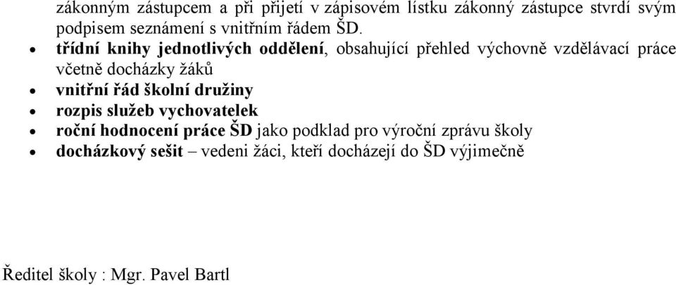 třídní knihy jednotlivých oddělení, obsahující přehled výchovně vzdělávací práce včetně docházky žáků