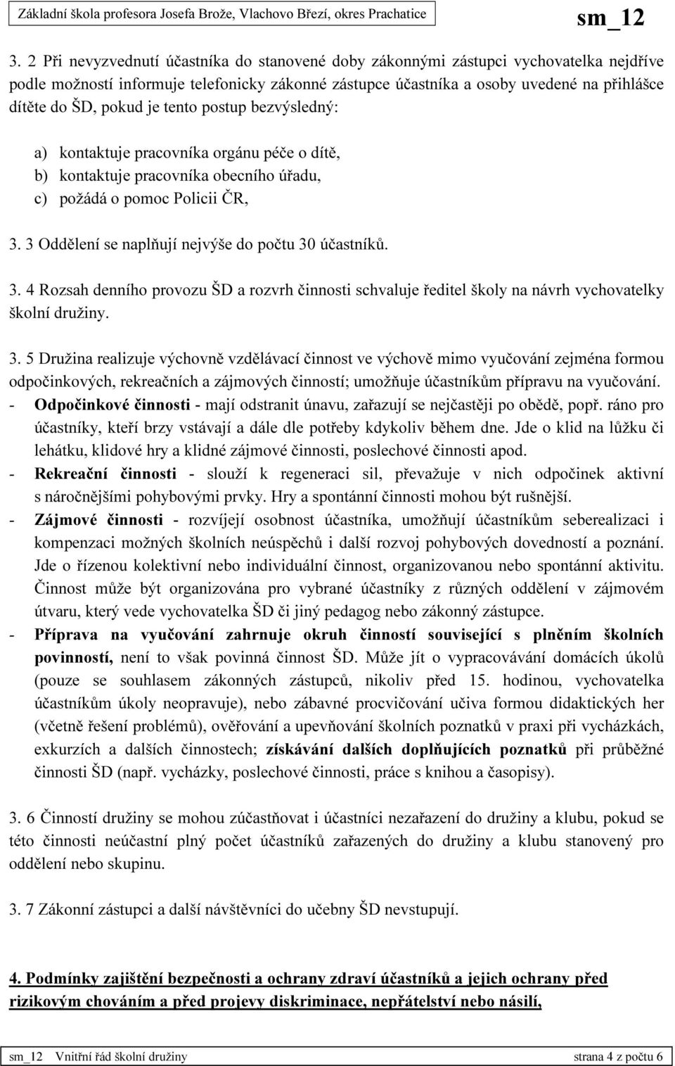 3 Oddělení se naplňují nejvýše do počtu 30