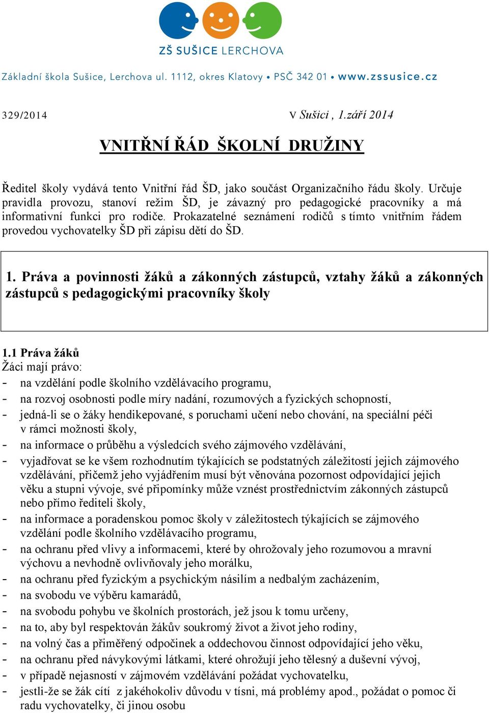 Prokazatelné seznámení rodičů s tímto vnitřním řádem provedou vychovatelky ŠD při zápisu dětí do ŠD. 1.