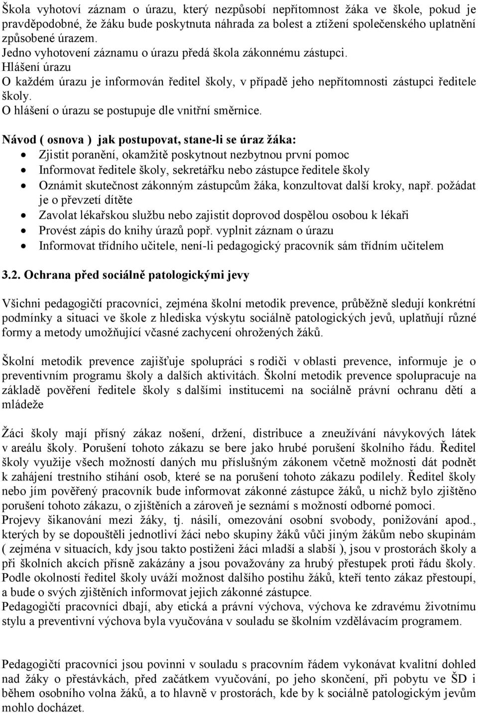 O hlášení o úrazu se postupuje dle vnitřní směrnice.