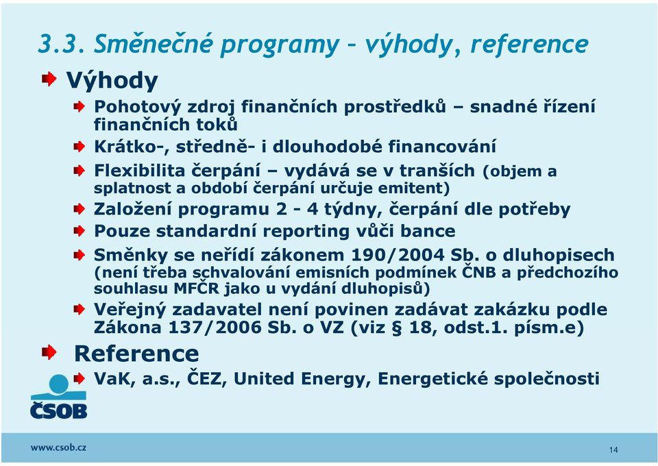 reporting vůči bance Směnky se neřídí zákonem 190/2004 Sb.