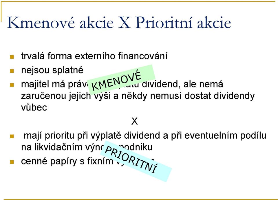 nemusí dostat dividendy vůbec KMENOVÉ X mají prioritu při výplatě dividend a při