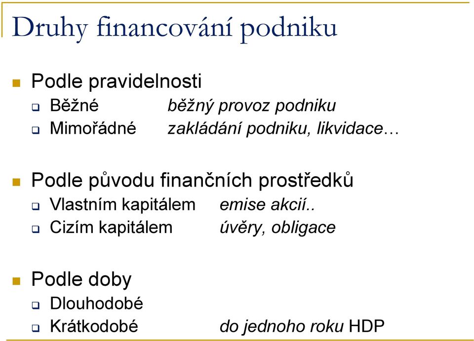 finančních prostředků Vlastním kapitálem emise akcií.