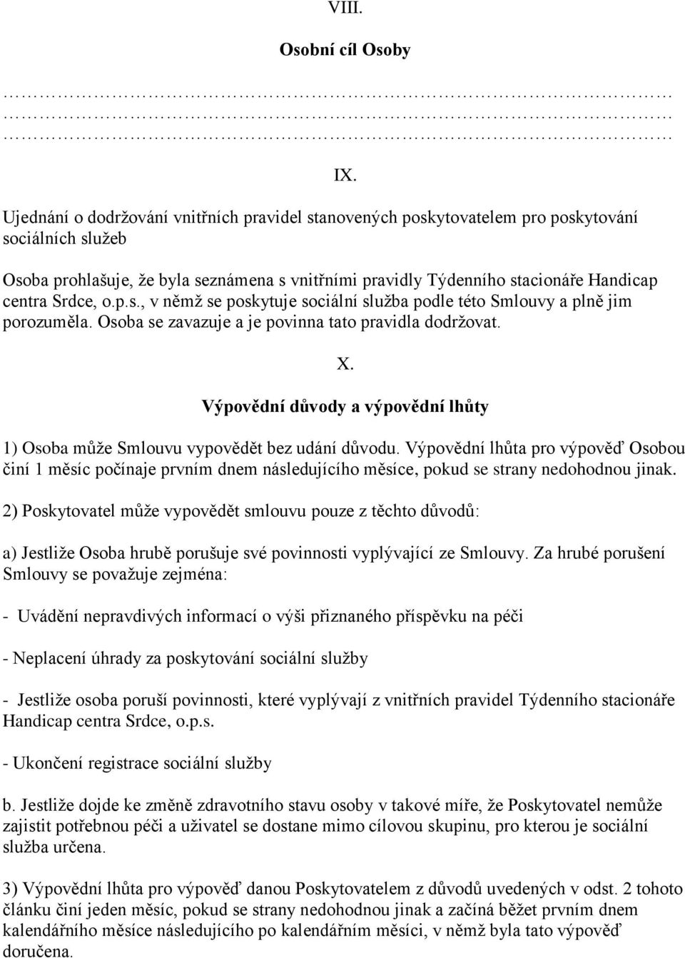 Výpovědní důvody a výpovědní lhůty 1) Osoba může Smlouvu vypovědět bez udání důvodu.