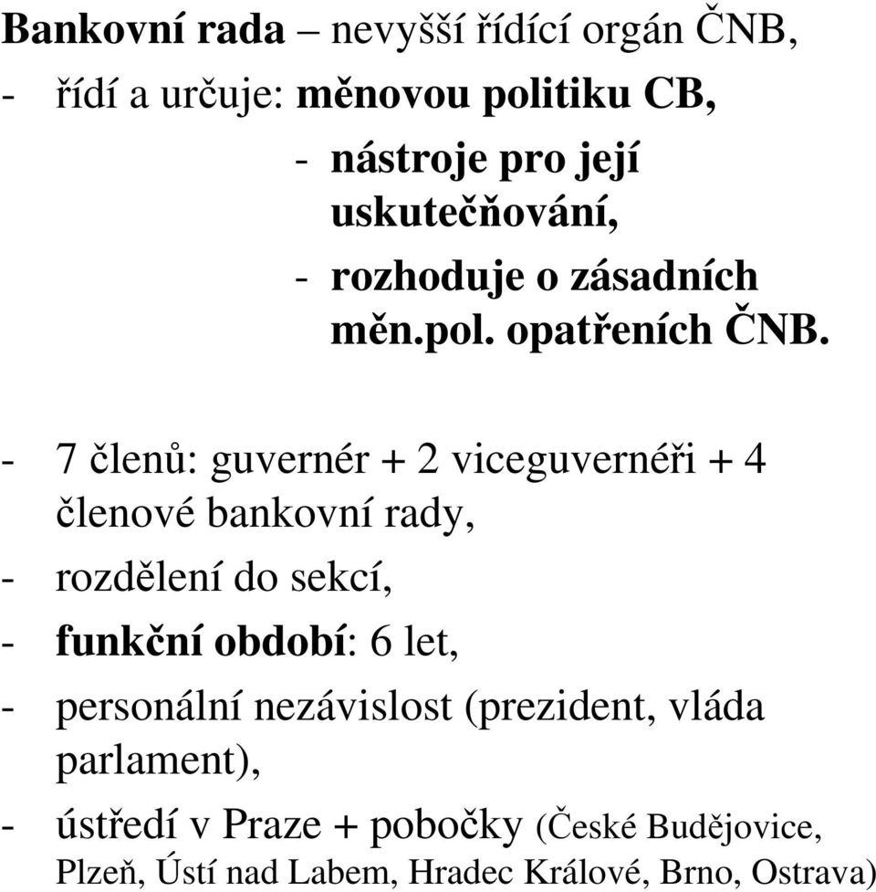 - 7 členů: guvernér + 2 viceguvernéři + 4 členové bankovní rady, - rozdělení do sekcí, - funkční období: 6