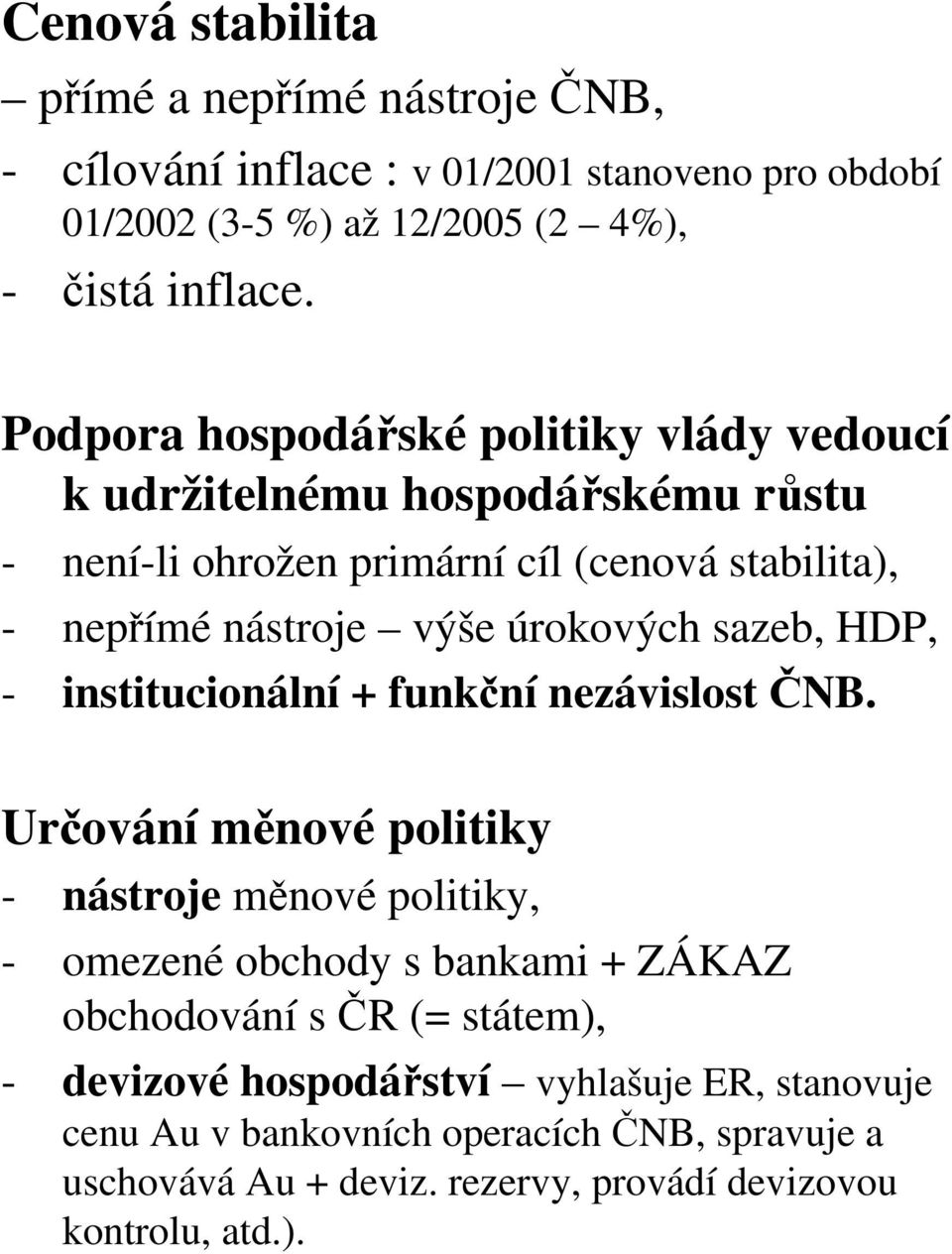 sazeb, HDP, - institucionální + funkční nezávislost ČNB.