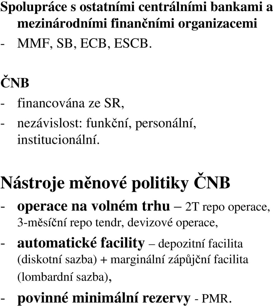 Nástroje měnové politiky ČNB - operace na volném trhu 2T repo operace, 3-měsíční repo tendr, devizové