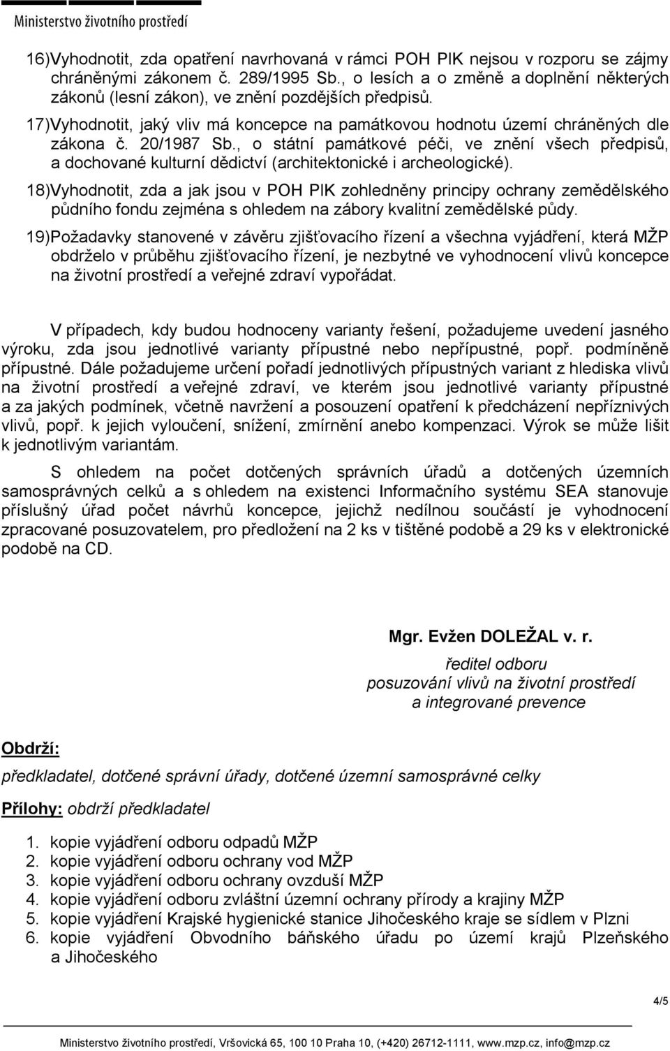 , o státní památkové péči, ve znění všech předpisů, a dochované kulturní dědictví (architektonické i archeologické).