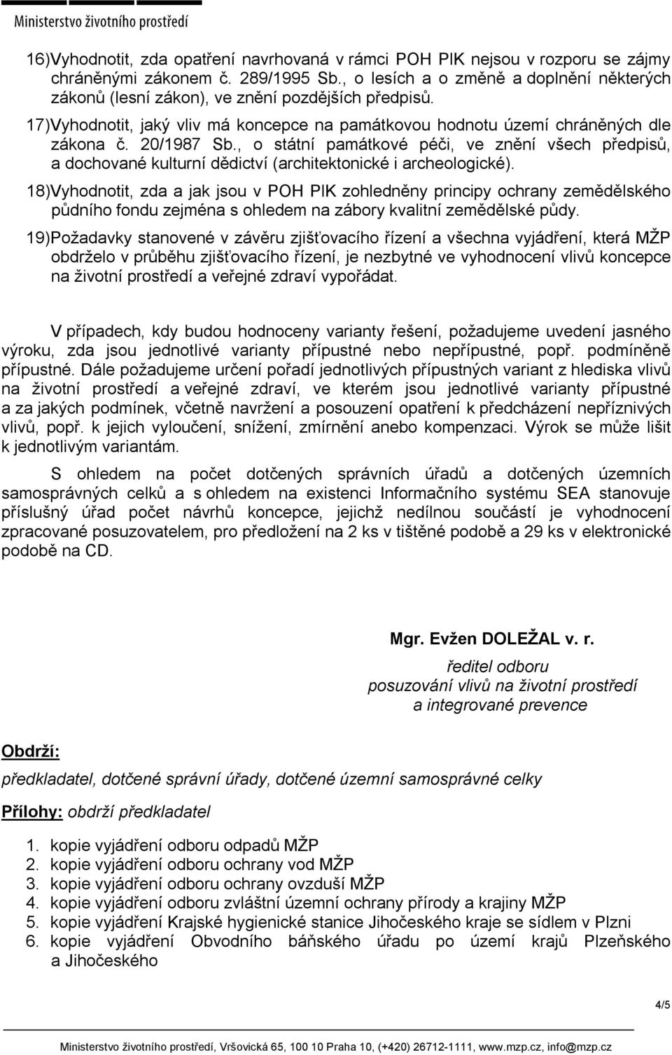 , o státní památkové péči, ve znění všech předpisů, a dochované kulturní dědictví (architektonické i archeologické).