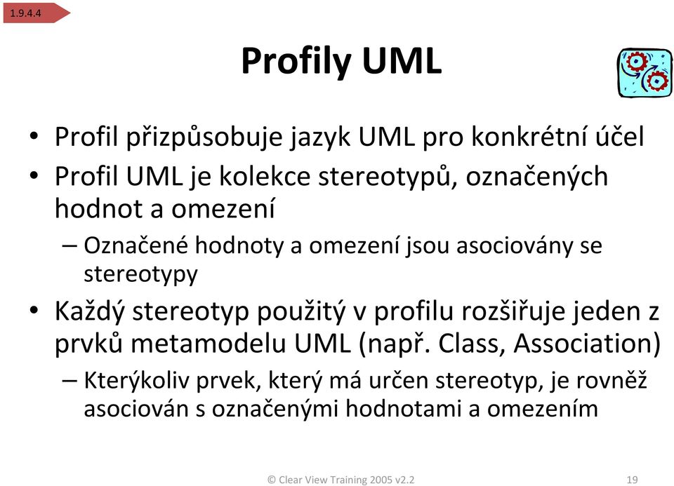 označených hodnot a omezení Označenéhodnoty a omezeníjsou asociovány se stereotypy Každý stereotyp