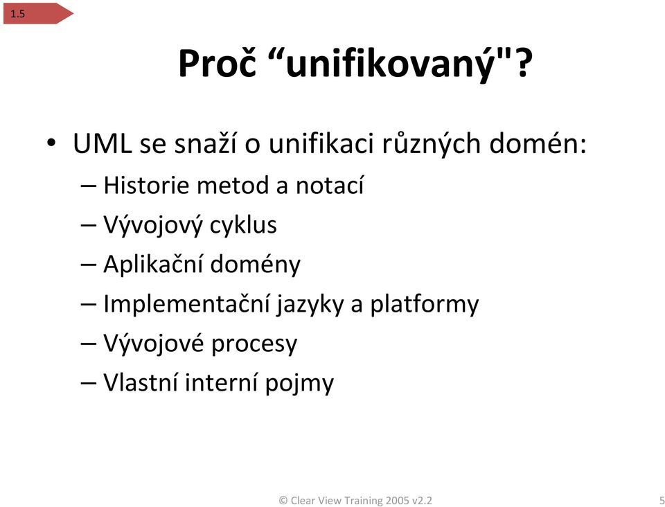 a notací Vývojový cyklus Aplikačnídomény Implementační