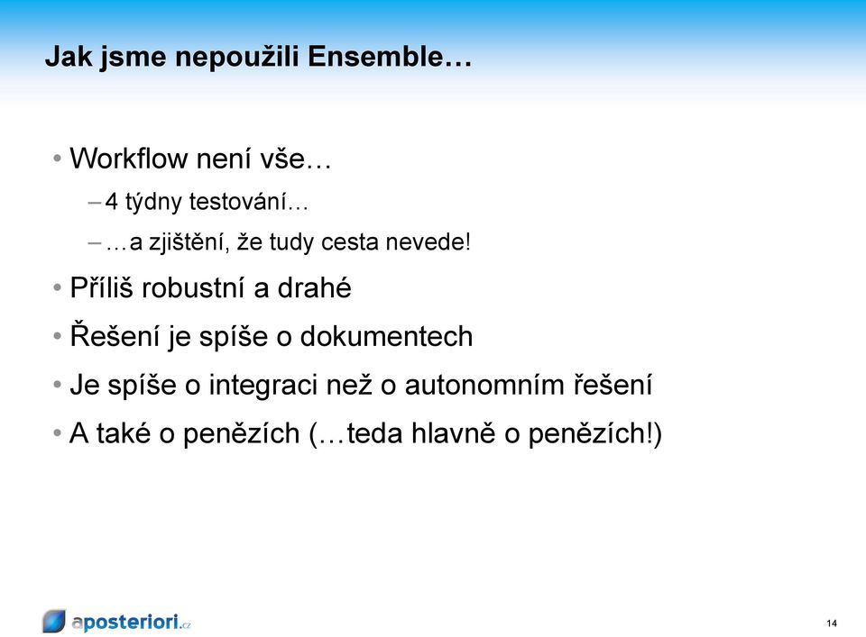 Příliš robustní a drahé Řešení je spíše o dokumentech Je