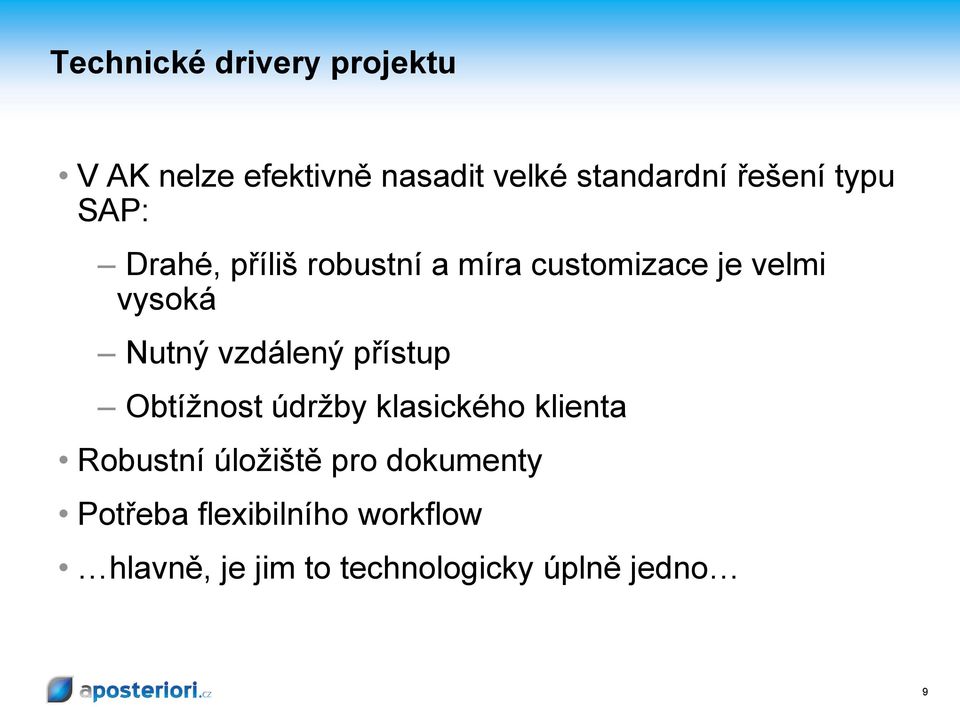 Nutný vzdálený přístup Obtížnost údržby klasického klienta Robustní úložiště