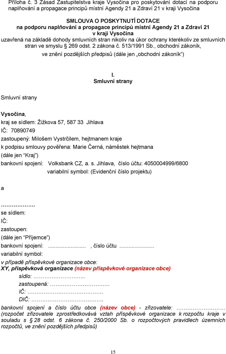 a propagace principů místní Agendy 21 a Zdraví 21 v kraji Vysočina uzavřená na základě dohody smluvních stran nikoliv na úkor ochrany kterékoliv ze smluvních stran ve smyslu 269 odst. 2 zákona č.