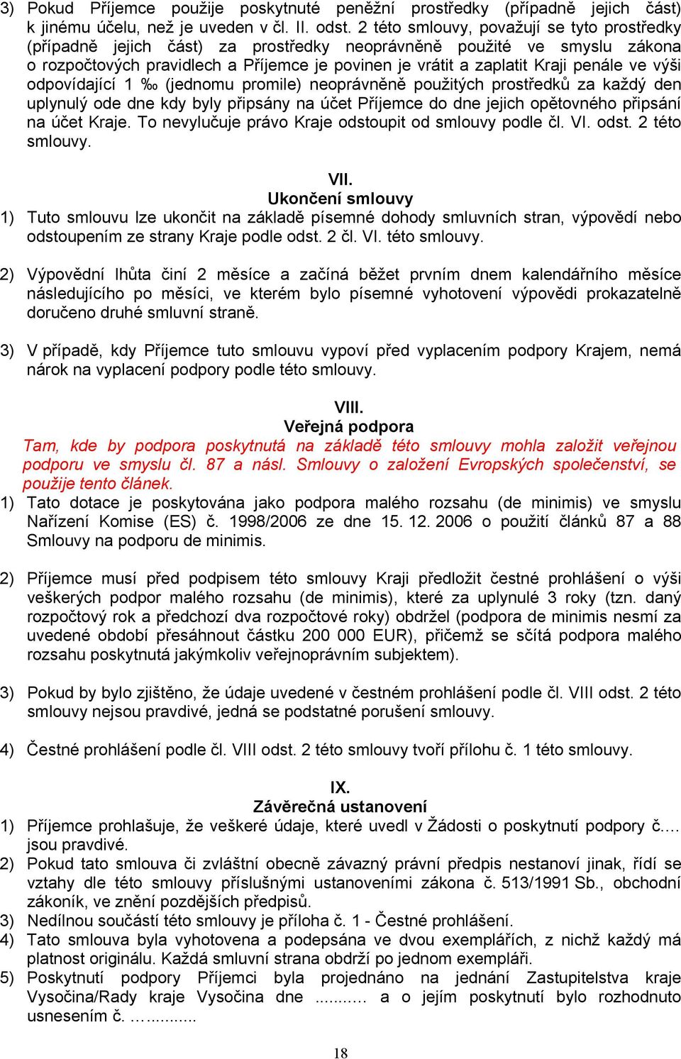 ve výši odpovídající 1 (jednomu promile) neoprávněně použitých prostředků za každý den uplynulý ode dne kdy byly připsány na účet Příjemce do dne jejich opětovného připsání na účet Kraje.