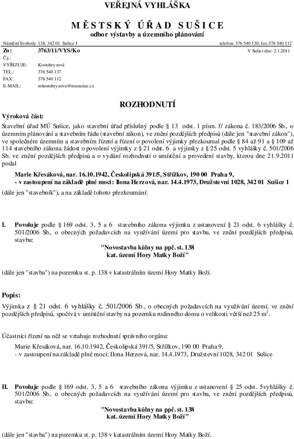 cz ROZHODNUTÍ Stavební úřad MÚ Sušice, jako stavební úřad příslušný podle 13 odst. 1 písm. f/ zákona č. 183/2006 Sb.