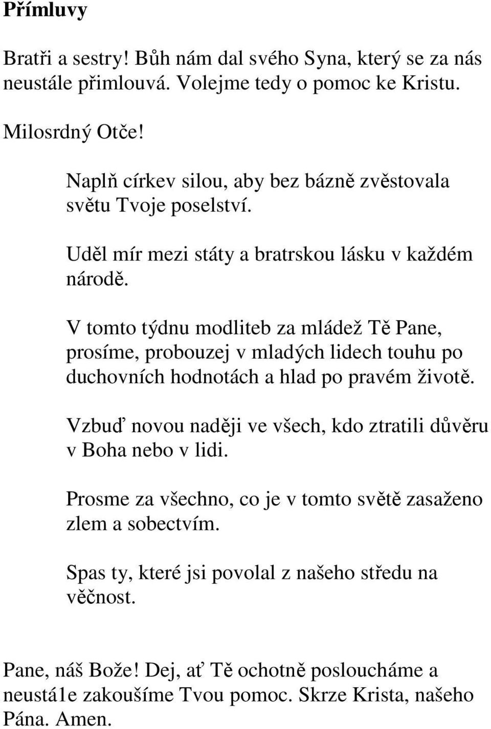 V tomto týdnu modliteb za mládež Tě Pane, prosíme, probouzej v mladých lidech touhu po duchovních hodnotách a hlad po pravém životě.