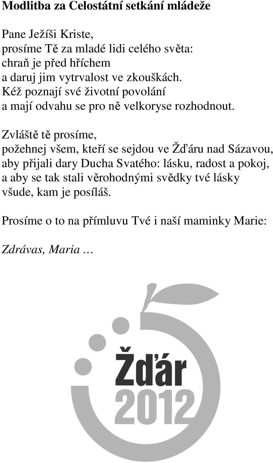 Zvláště tě prosíme, požehnej všem, kteří se sejdou ve Žďáru nad Sázavou, aby přijali dary Ducha Svatého: lásku, radost a