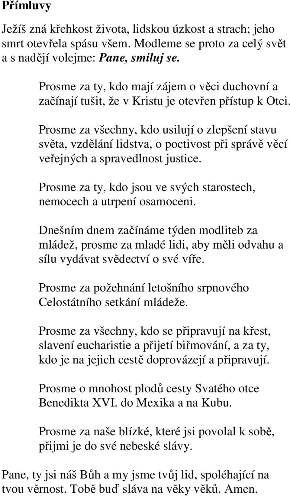 Prosme za všechny, kdo usilují o zlepšení stavu světa, vzdělání lidstva, o poctivost při správě věcí veřejných a spravedlnost justice.