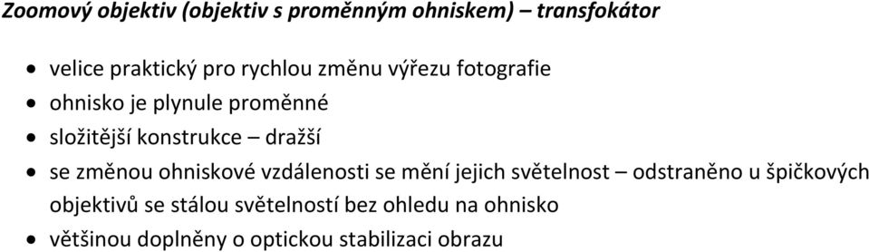 se změnou ohniskové vzdálenosti se mění jejich světelnost odstraněno u špičkových