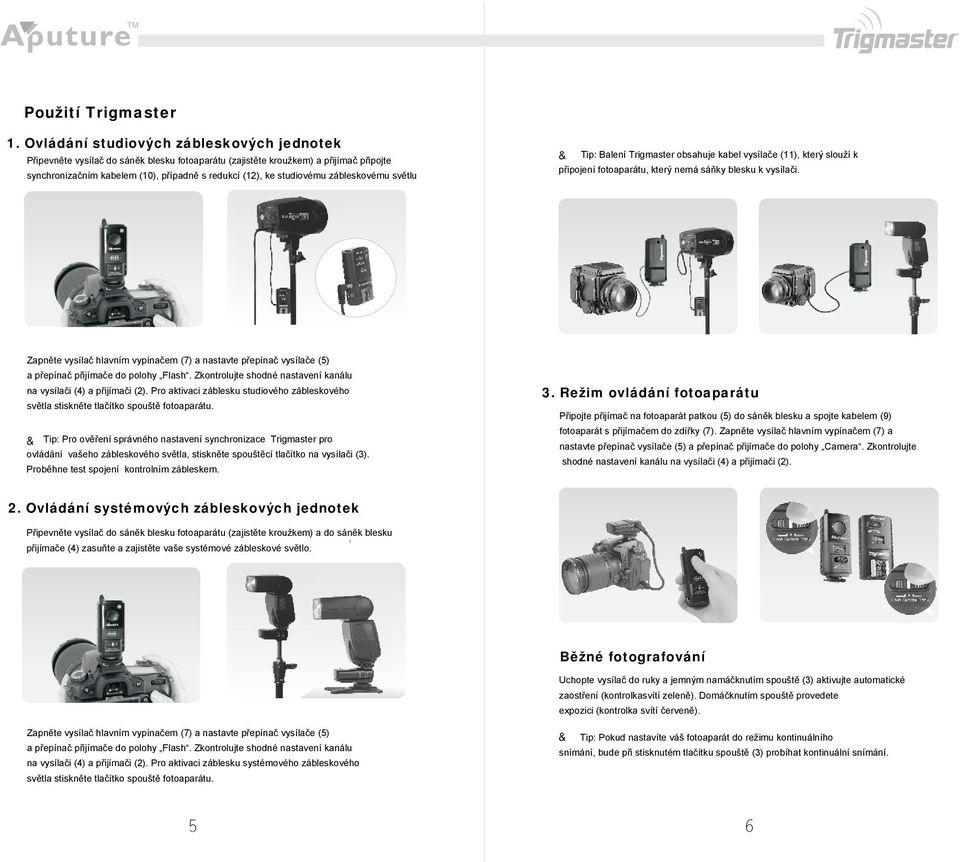 zábleskovému světlu & Tip: Balení Trigmaster obsahuje kabel vysílače (11), který slouží k připojení fotoaparátu, který nemá sáňky blesku k vysílači.