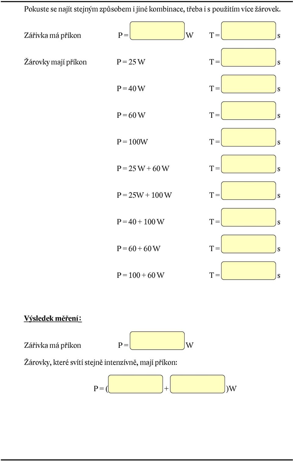 100W T = s P = 25 W + 60 W T = s P = 25W + 100 W T = s P = 40 + 100 W T = s P = 60 + 60 W T = s P =