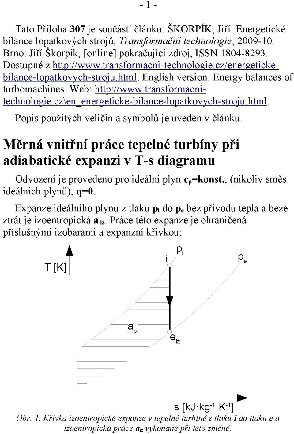 cz\n_nrgtck-blanc-lopatkovych-stroju.html. Pops použtých vlčn a symbolů j uvdn v článku. Měrná vntřní prác tplné turbíny př adabatcké xpanz v T-s dagramu Odvozní j provdno pro dální plyn c p =konst.