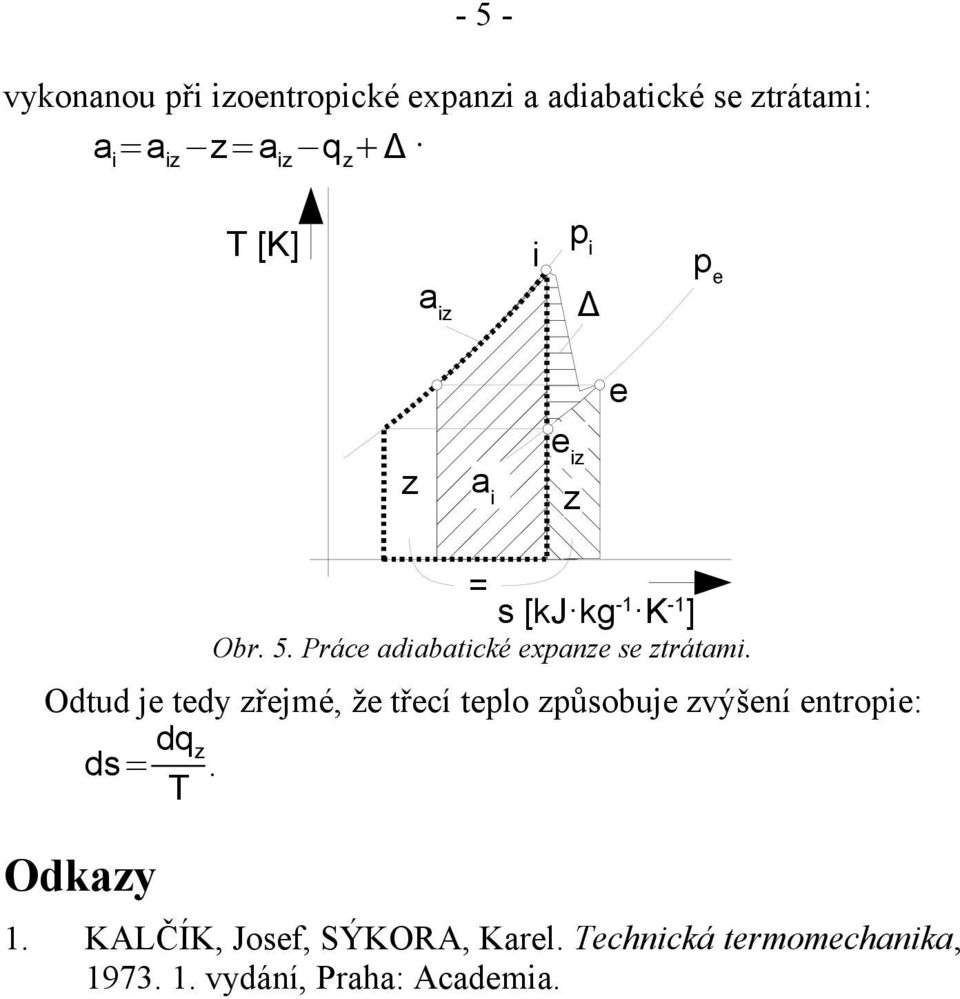 Odtud j tdy zřjmé, ž třcí tplo způsobuj zvýšní ntrop: ds= dq z T.