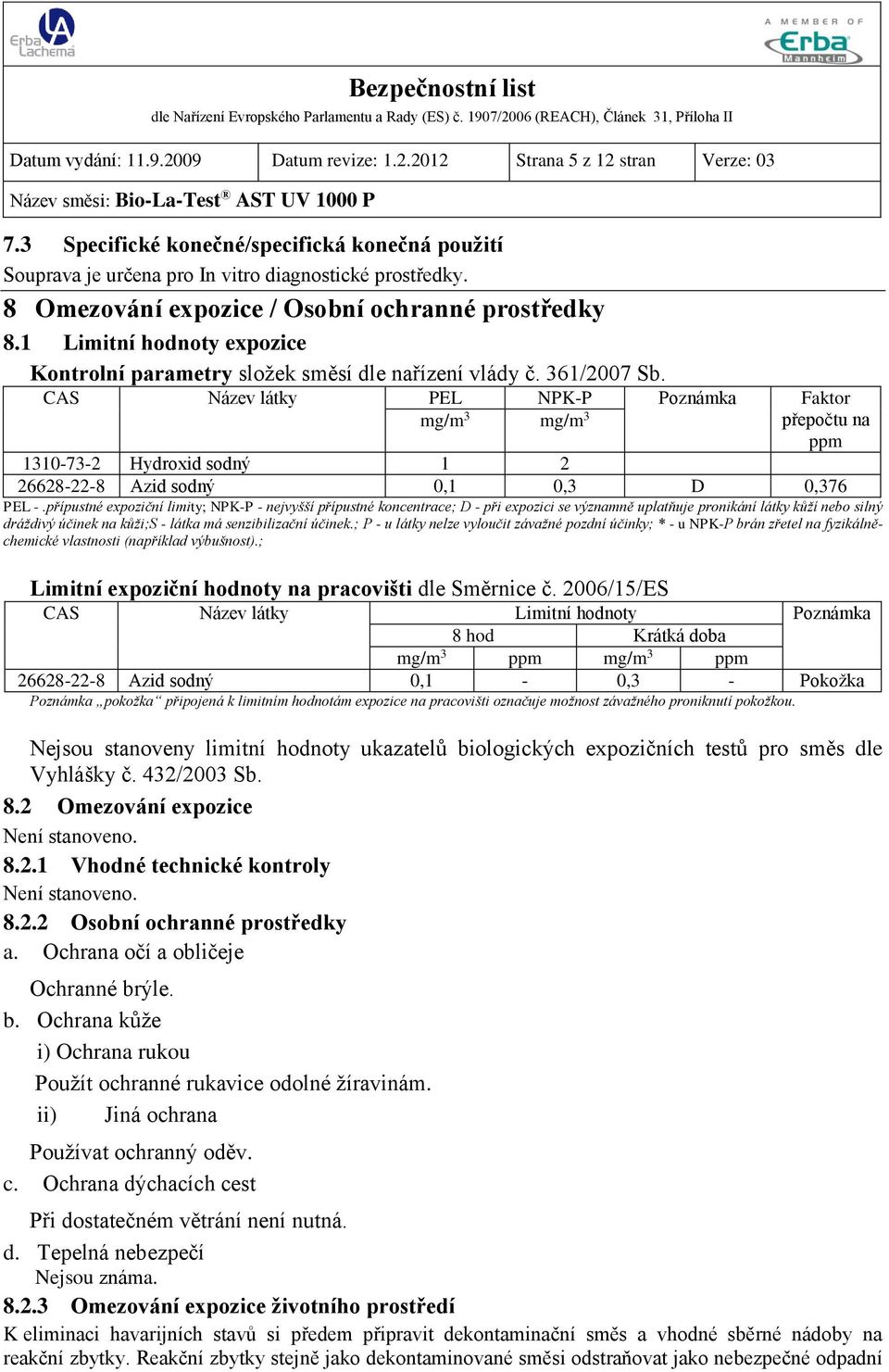 CAS Název látky PEL NPK-P Poznámka Faktor mg/m 3 mg/m 3 přepočtu na ppm 1310-73-2 Hydroxid sodný 1 2 26628-22-8 Azid sodný 0,1 0,3 D 0,376 PEL -.