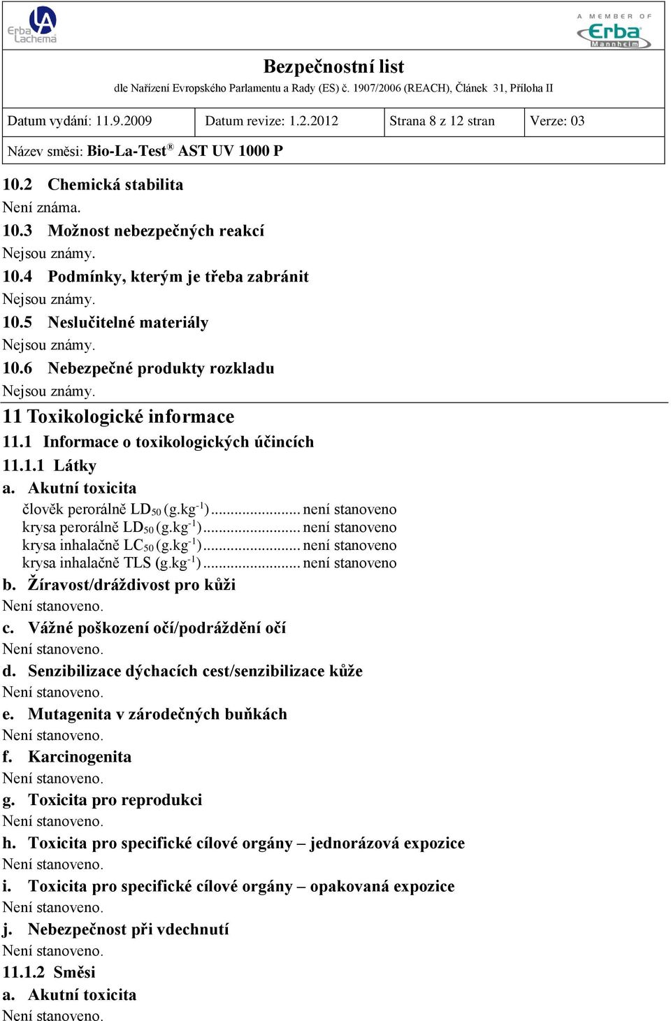 Akutní toxicita člověk perorálně LD 50 (g.kg -1 )... není stanoveno krysa perorálně LD 50 (g.kg -1 )... není stanoveno krysa inhalačně LC 50 (g.kg -1 )... není stanoveno krysa inhalačně TLS (g.