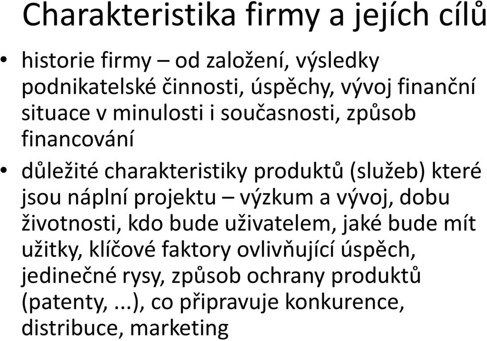 jsou náplní projektu výzkum a vývoj, dobu životnosti, kdo bude uživatelem, jaké bude mít užitky, klíčové faktory