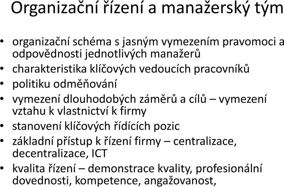 vymezení vztahu k vlastnictví k firmy stanovení klíčových řídících pozic základní přístup k řízení firmy