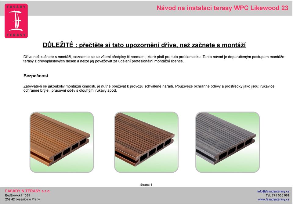 Tento návod je doporučeným postupem montáže terasy z dřevoplastových desek a nelze jej považovat za udělení profesionální montážní