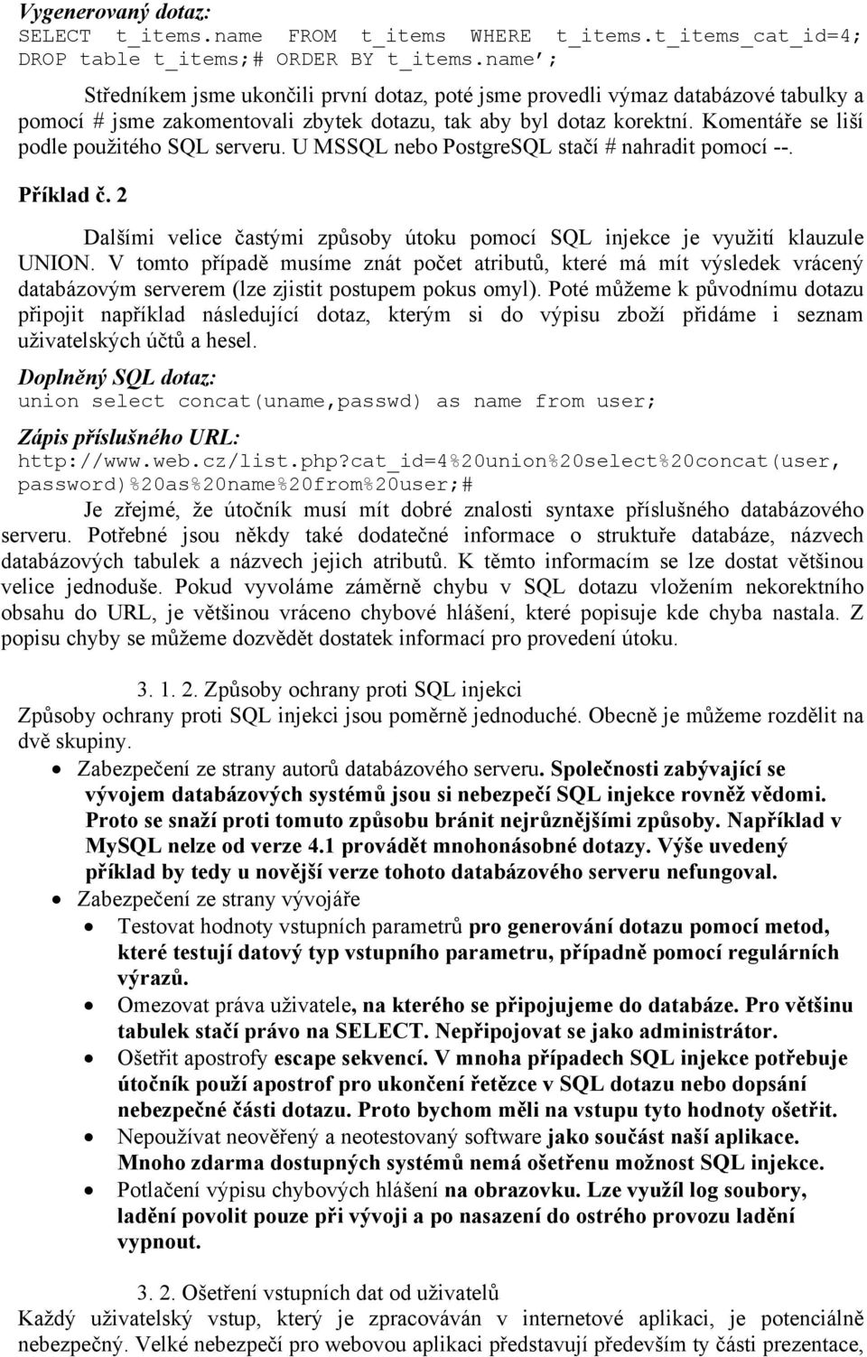 Komentáře se liší podle použitého SQL serveru. U MSSQL nebo PostgreSQL stačí # nahradit pomocí --. Příklad č. 2 Dalšími velice častými způsoby útoku pomocí SQL injekce je využití klauzule UNION.