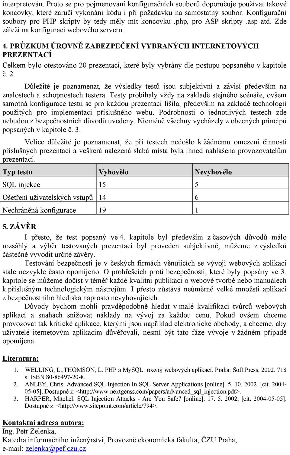 PRŮZKUM ÚROVNĚ ZABEZPEČENÍ VYBRANÝCH INTERNETOVÝCH PREZENTACÍ Celkem bylo otestováno 20