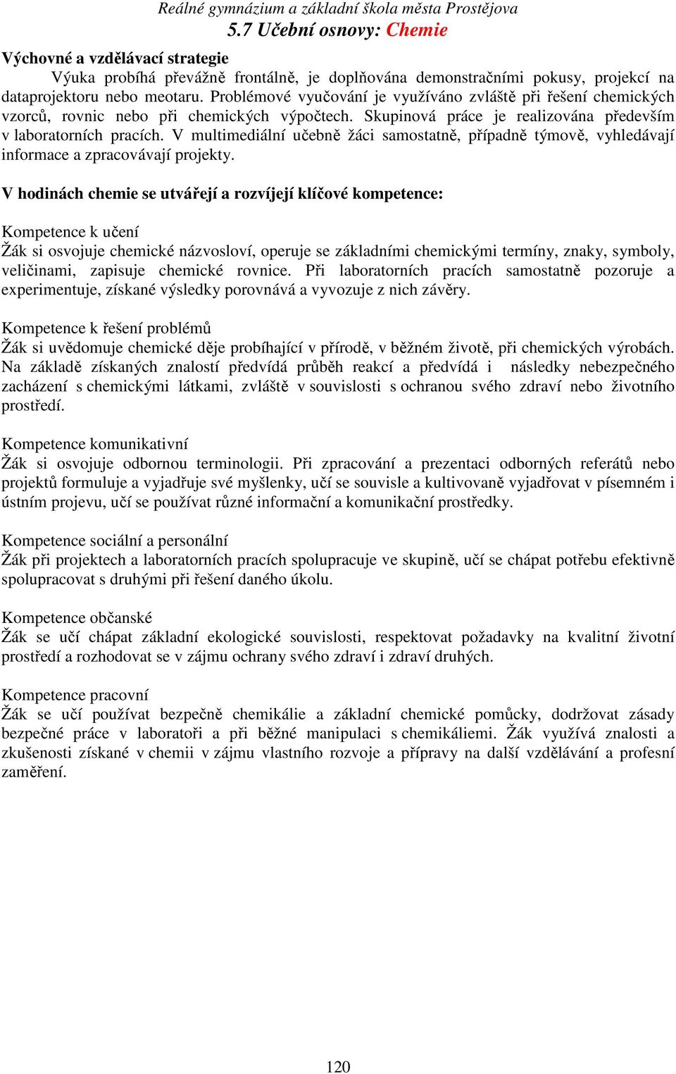 V multimediální učebně žáci samostatně, případně týmově, vyhledávají informace a zpracovávají projekty.