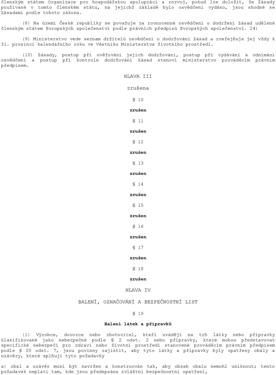 24) (9) Ministerstvo vede seznam držitelů osvědčení o dodržování Zásad a zveřejňuje jej vždy k 31. prosinci kalendářního roku ve Věstníku Ministerstva životního prostředí.