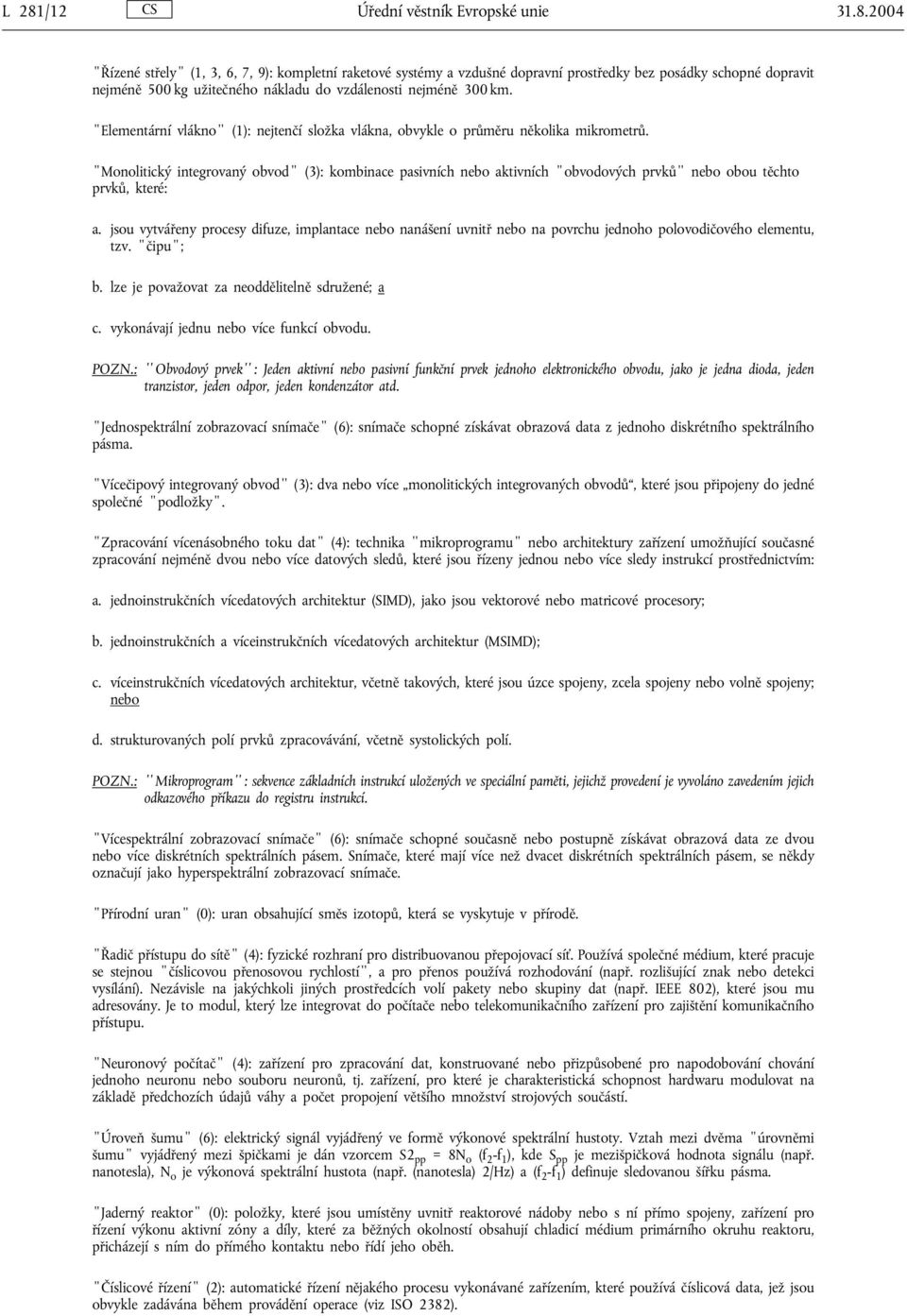 Monolitický integrovaný obvod (3): kombinace pasivních nebo aktivních obvodových prvků nebo obou těchto prvků, které: a.