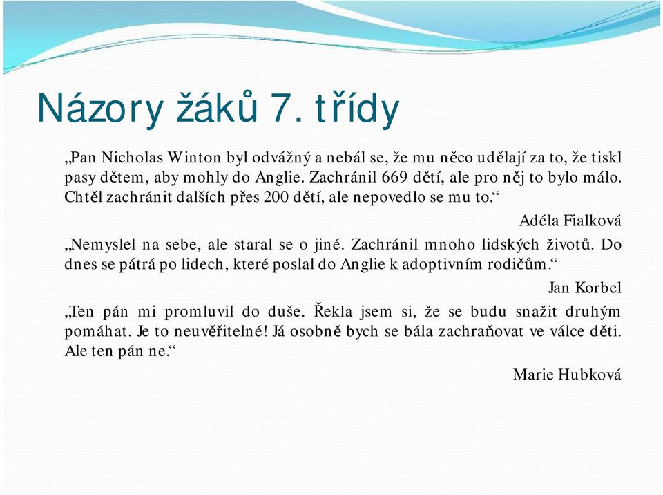 Adéla Fialková Nemyslel na sebe, ale staral se ojiné. Zachránil mnoho lidských životů.