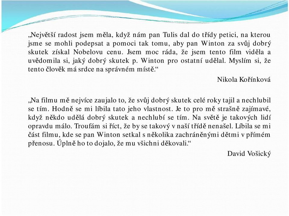 Nikola Kořínková Nafilmu měnejvícezaujaloto, žesvůj dobrýskutek celérokytajil anechlubil se tím. Hodně se mi líbila tato jeho vlastnost.