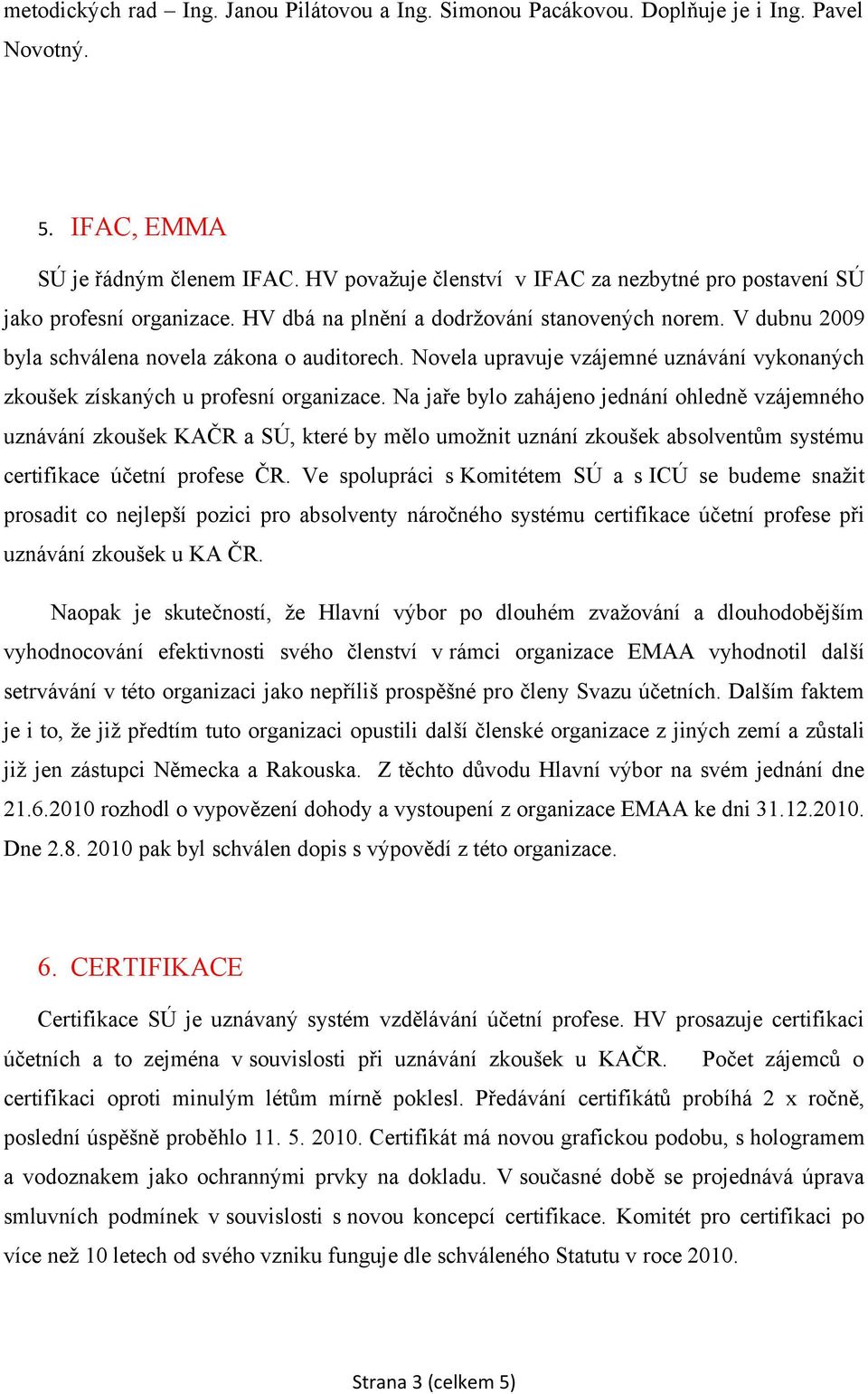 Nvela upravuje vzájemné uznávání vyknaných zkušek získaných u prfesní rganizace.