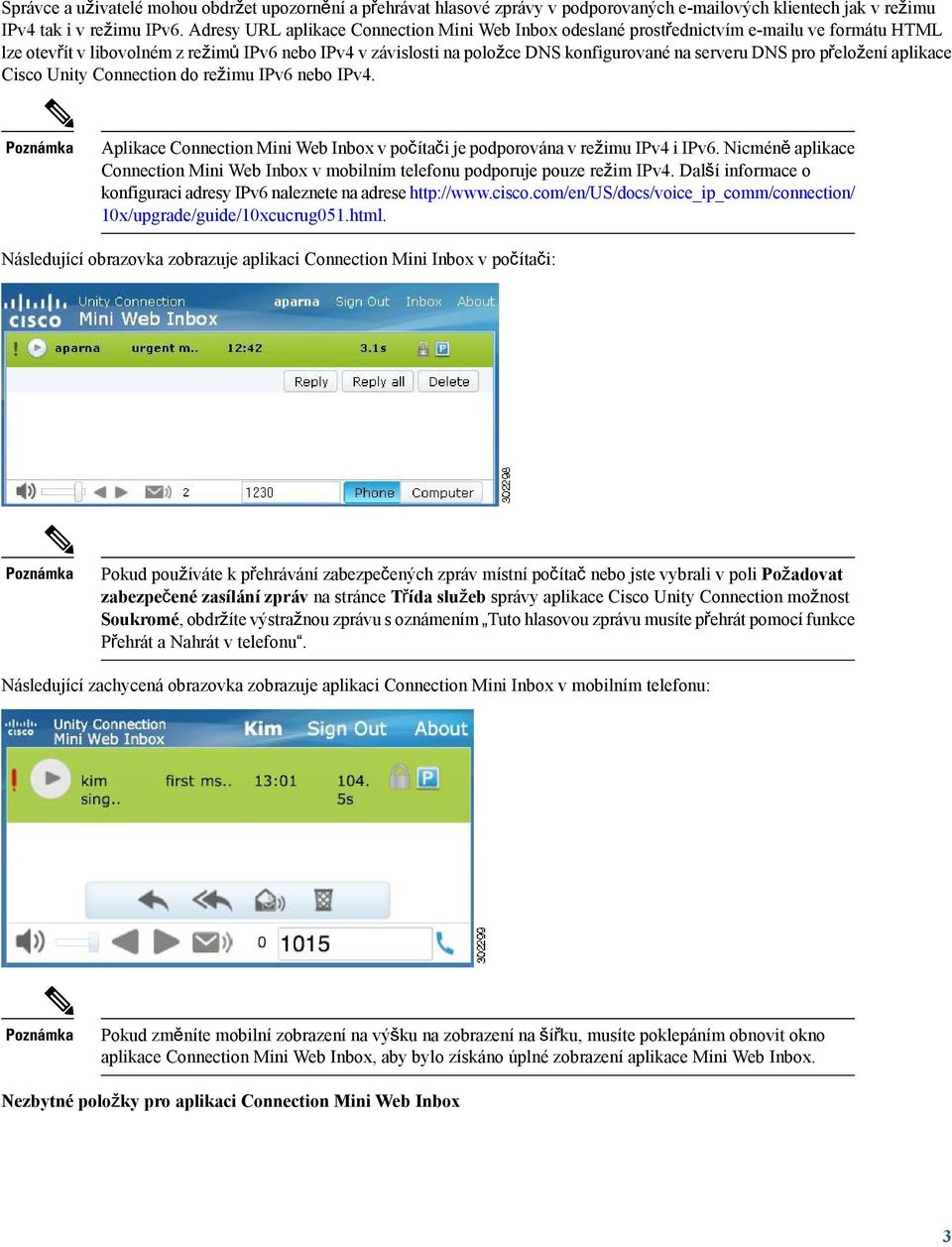 DNS pro přeložení aplikace Cisco Unity Connection do režimu IPv6 nebo IPv4. Aplikace Connection Mini Web Inbox v počítači je podporována v režimu IPv4 i IPv6.