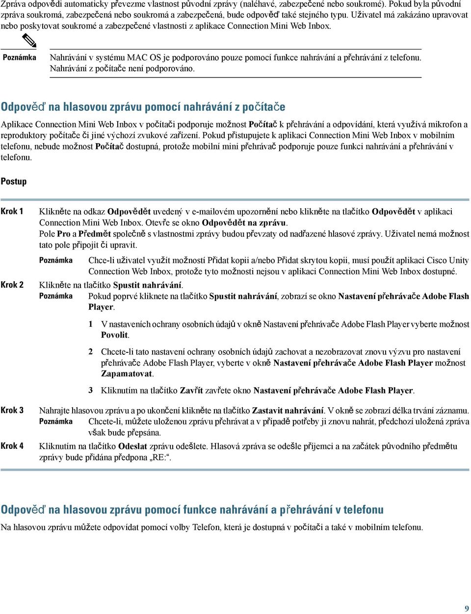 Uživatel má zakázáno upravovat nebo poskytovat soukromé a zabezpečené vlastnosti z aplikace Connection Mini Web Inbox.