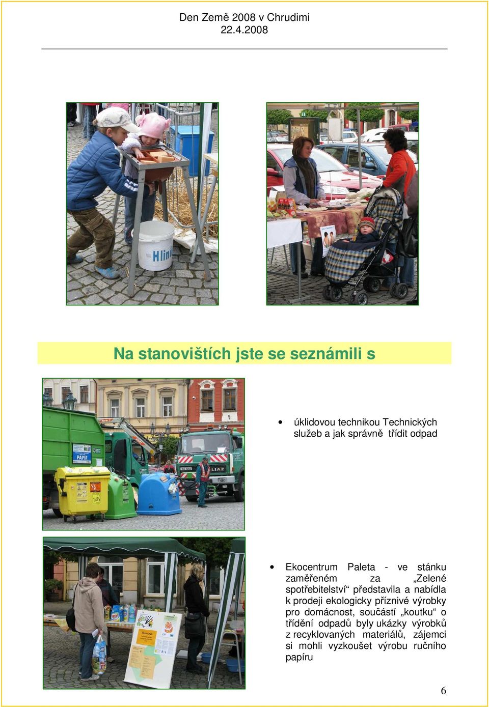 nabídla k prodeji ekologicky příznivé výrobky pro domácnost, součástí koutku o třídění odpadů