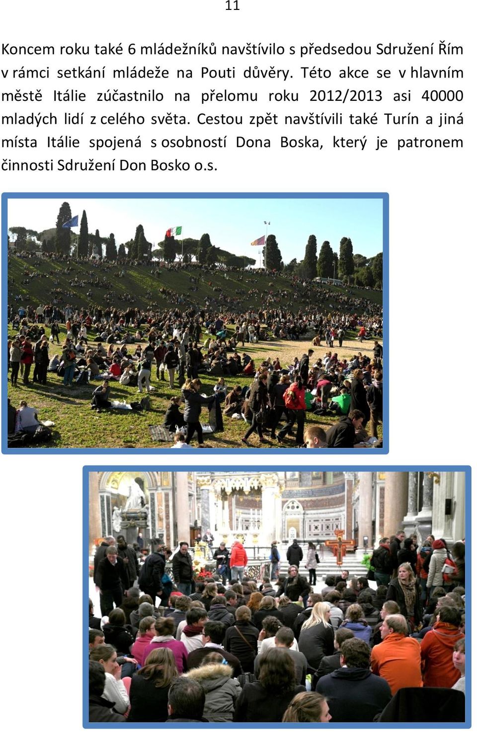 Této akce se v hlavním městě Itálie zúčastnilo na přelomu roku 2012/2013 asi 40000