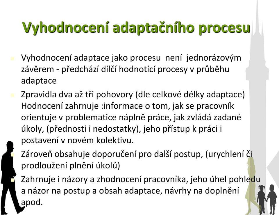 jak zvládá zadané úkoly, (přednosti i nedostatky), jeho přístup k práci i postavení v novém kolektivu.