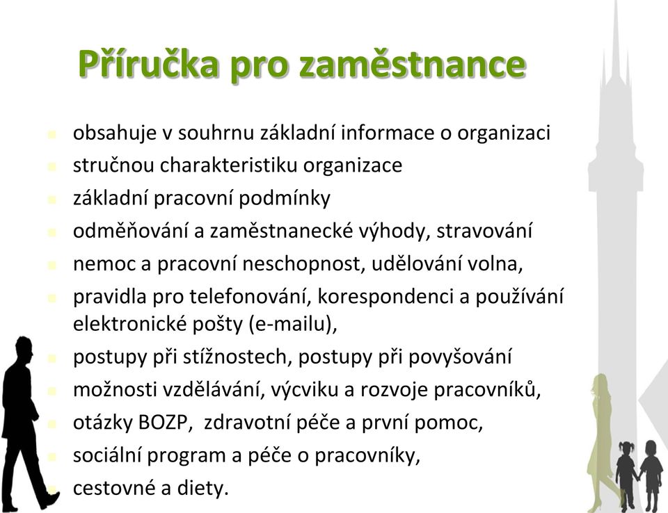 telefonování, korespondenci a používání elektronické pošty (e-mailu), postupy při stížnostech, postupy při povyšování možnosti