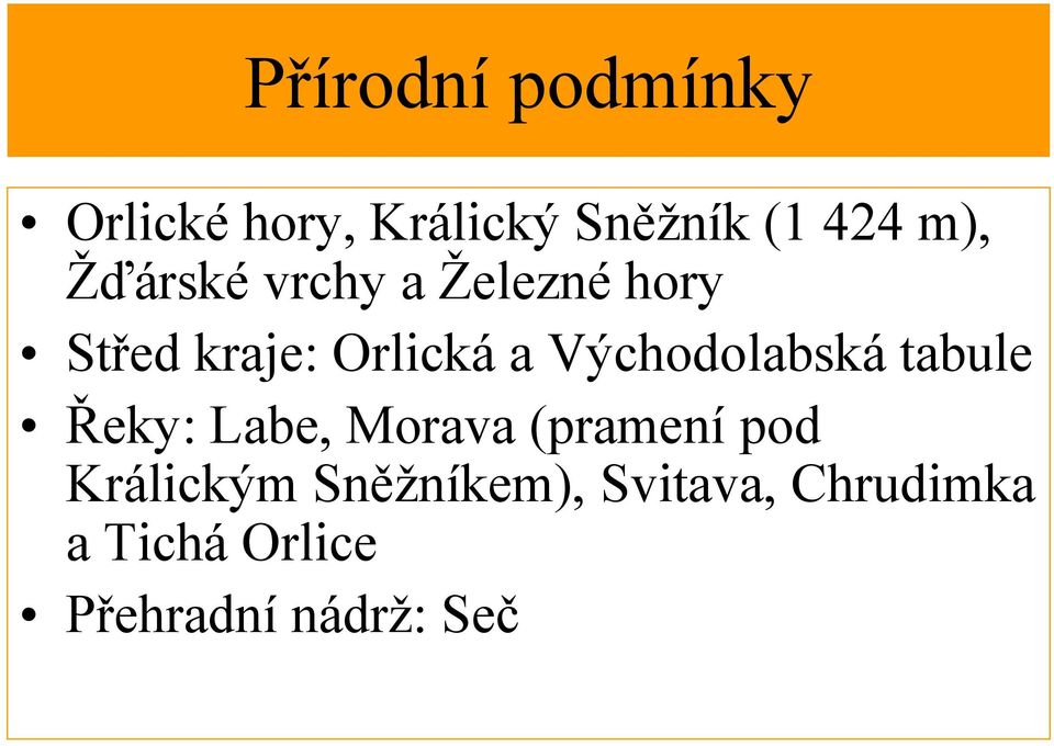 Východolabská tabule Řeky: Labe, Morava (pramení pod