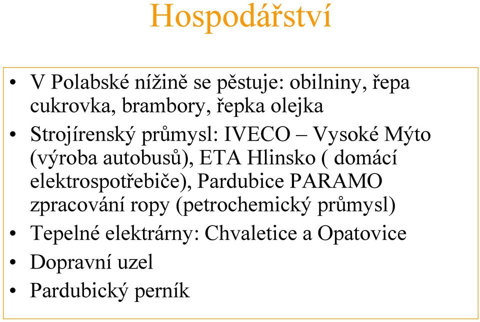 Hlinsko ( domácí elektrospotřebiče), Pardubice PARAMO zpracování ropy